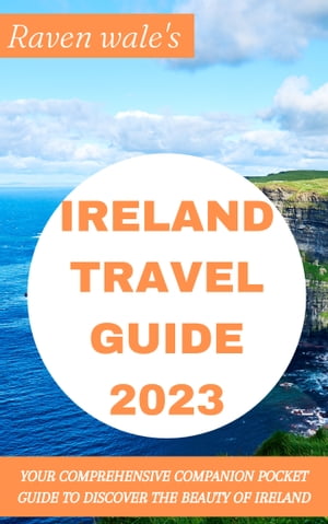 Raven Wale's Ireland Travel Guide 2023