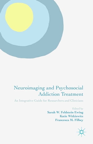 Neuroimaging and Psychosocial Addiction Treatment An Integrative Guide for Researchers and Clinicians