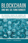 Blockchain - Und Wie Sie Funktioniert Der Endg?ltige Leitfaden F?r Einsteiger ?ber Blockchain Wallet, Mining, Bitcoin, Ethereum, Litecoin, Zcash, Monero, Ripple, Dash, Iota Und Smart Contracts【電子書籍】[ Alan T. Norman ]