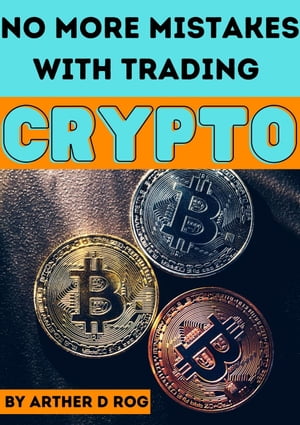 No More Mistakes With TRADING CRYPTO【電子書籍】 arther d rog