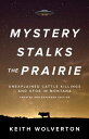 Mystery Stalks the Prairie Unexplained Cattle Killings and UFOs in Montana