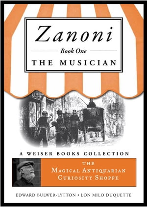 Zanoni Book One: The Musician The Magical Antiquarian Curiosity Shoppe, A Weiser Books Collection