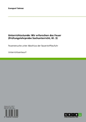 Unterrichtsstunde: Wir erforschen das Feuer (Pr?fungslehrprobe Sachunterricht, Kl. 3) Feuerversuche unter Abschluss der Sauerstofftzufuhr