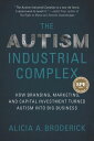 The Autism Industrial Complex How Branding, Marketing, and Capital Investment Tu...
