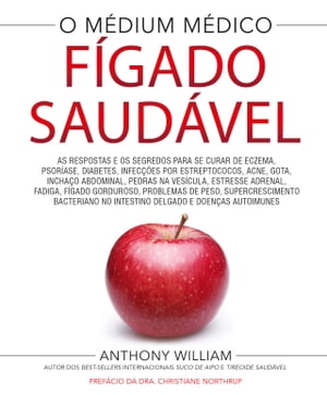 F?gado saud?vel As respostas e os segredos para se curar de eczema, psor?ase, diabetes, infec??es por estreptococos, acne, gota, incha?o abdominal, pedras na ves?cula, estressa adrenal, fadiga, f?gado gorduroso, problemas de peso