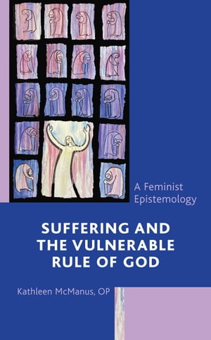 Suffering and the Vulnerable Rule of God A Feminist Epistemology