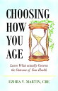 ŷKoboŻҽҥȥ㤨Choosing How You Age Learn What Actually Governs the Outcome of Your HealthŻҽҡ[ CBE Ezhra V. Martin ]פβǤʤ1,134ߤˤʤޤ