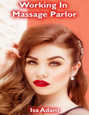 Working In Massage Parlor【電子書籍】[ Isa