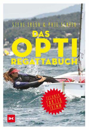 Das Opti-Regattabuch Technik, Taktik, Trimm【電子書籍】[ Steve Irish ]