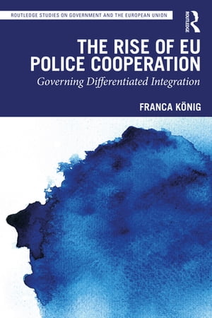 The Rise of EU Police Cooperation Governing Differentiated Integration