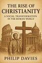 The Rise of Christianity: A Social Transformation in the Roman World【電子書籍】[ Phil...