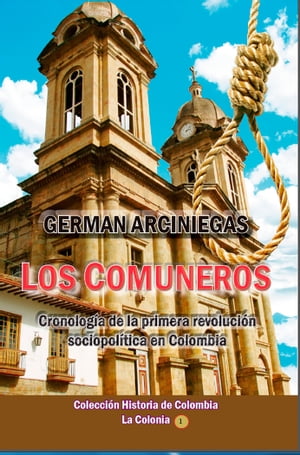 Los Comuneros Cronolog?a de la primera revoluci?n sociopol?tica en Colombia