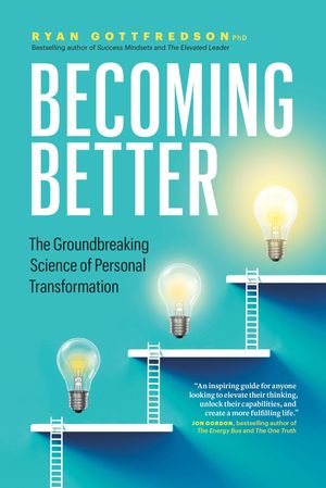 Becoming Better The Groundbreaking Science of Personal Transformation...