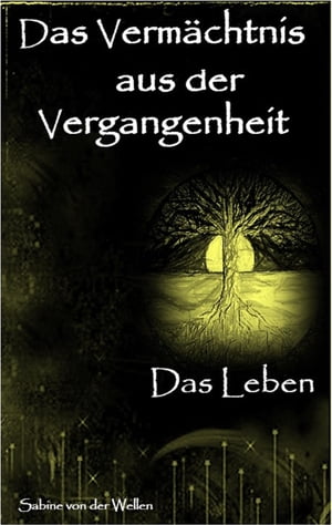 Das Verm?chtnis aus der Vergangenheit Teil 5 Das Leben