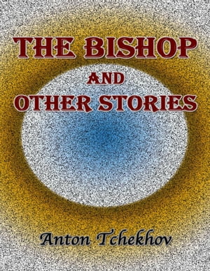 The Bishop and Other StoriesŻҽҡ[ Anton Tchekhov ]