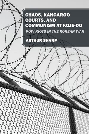 CHAOS, KANGAROO COURTS, AND COMMUNISM AT KOJE-DO