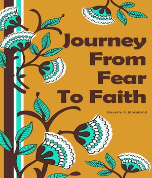 Journey from Fear to Faith【電子書籍】[ Beverly Moreland ]