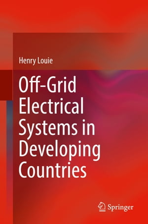 Off-Grid Electrical Systems in Developing Countries【電子書籍】 Henry Louie