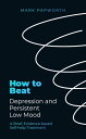 How to Beat Depression and Persistent Low Mood A Brief, Evidence-based Self-help Treatment【電子書籍】 Mark Papworth