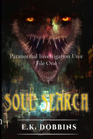Soul Search Paranormal Investigation Unit File OneŻҽҡ[ E. K. Dobbins ]