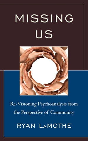 楽天楽天Kobo電子書籍ストアMissing Us Re-Visioning Psychoanalysis from the Perspective of Community【電子書籍】[ Ryan LaMothe Ph.D ]
