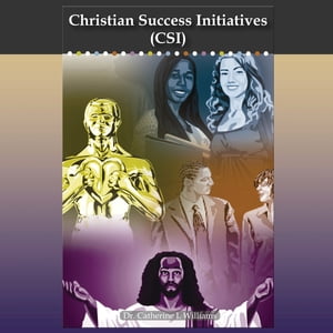 Christian Success Initiatives (Csi)【電子書籍】[ Dr. Catherine I. Williams ]