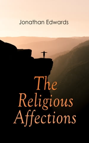 The Religious Affections【電子書籍】 Jonathan Edwards