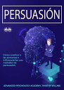 Persuasi?n C?mo Analizar A Las Personas E Influenciarlas Con M?todos De Persuasi?n