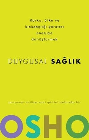 Duygusal Sağlık - Korku Öfke ve Kıskançlığı Yaratıcı Enerjiye Dönüştürmek