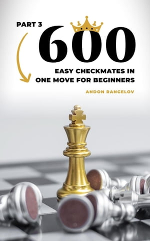 600 Easy Checkmates in One Move for Beginners, Part 3