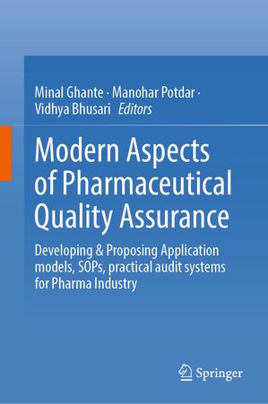 Modern Aspects of Pharmaceutical Quality Assurance Developing & Proposing Application models, SOPs, practical audit systems for Pharma Industry【電子書籍】