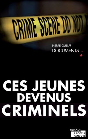 Ces jeunes devenus criminels Un livre-v?rit? sur la d?linquance chez les jeunes