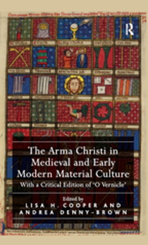 The Arma Christi in Medieval and Early Modern Material Culture