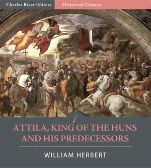 Attila, King of the Huns, and His Predecessors