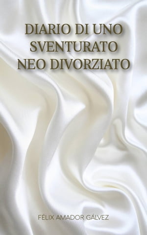 Diario di uno sventurato neo divorziato【電子書籍】[ F?lix Amador G?lvez ]