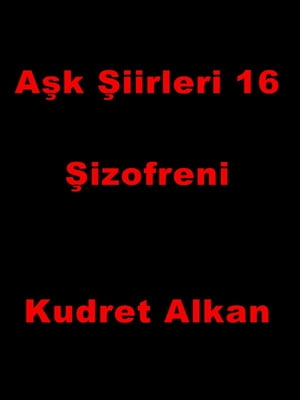 A?k ?iirleri 16 - ?izofreni【電子書籍】[ Kudret Alkan ]