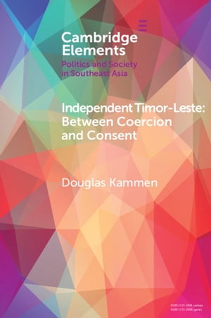 Independent Timor-Leste Between Coercion and ConsentŻҽҡ[ Douglas Kammen ]