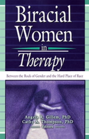 楽天楽天Kobo電子書籍ストアBiracial Women in Therapy Between the Rock of Gender and the Hard Place of Race【電子書籍】[ Cathy Thompson ]