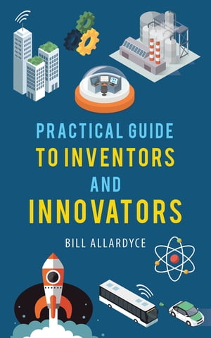 ŷKoboŻҽҥȥ㤨Practical Guide to Inventors and InnovatorsŻҽҡ[ Bill Allardyce ]פβǤʤ552ߤˤʤޤ