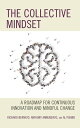 The Collective Mindset A Roadmap for Continuous Innovation and Mindful Change【電子書籍】 Anthony Annunziato