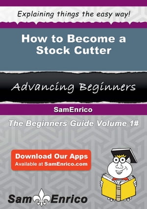 How to Become a Stock Cutter How to Become a Stock Cutter【電子書籍】[ Evia Tolbert ]