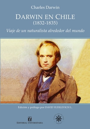 Darwin en Chile (1832-1835) Viaje de un naturalista alrededor del mundo【電子書籍】[ Charles Darwin ]