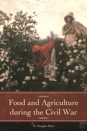 Food and Agriculture during the Civil WarŻҽҡ[ R. Douglas Hurt ]