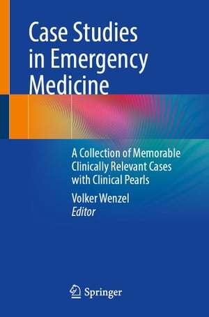 Case Studies in Emergency Medicine A Collection of Memorable Clinically Relevant Cases with Clinical Pearls