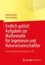 Endlich gel?st! Aufgaben zur Mathematik f?r Ingenieure und Naturwissenschaftler Lineare Algebra und Analysis in R