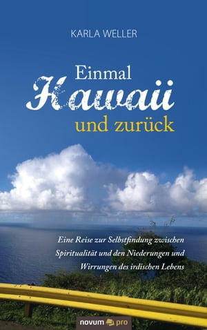 Einmal Hawaii und zur?ck Eine Reise zur Selbstfindung zwischen Spiritualit?t und den Niederungen und Wirrungen des irdischen LebensŻҽҡ[ Karla Weller ]