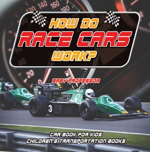 楽天楽天Kobo電子書籍ストアHow Do Race Cars Work? Car Book for Kids | Children's Transportation Books【電子書籍】[ Baby Professor ]