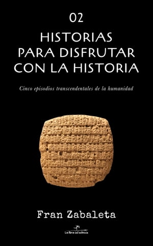 02 Historias para disfrutar con la historia Cinco episodios trascendentales de la humanidadŻҽҡ[ Fran Zabaleta ]