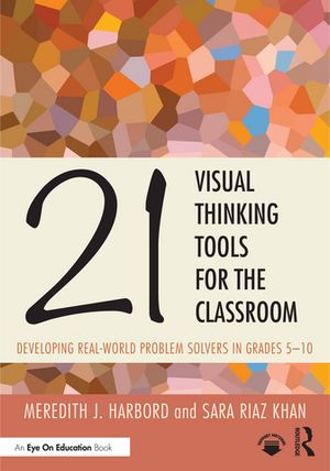 21 Visual Thinking Tools for the Classroom Developing Real-World Problem Solvers in Grades 5-10【電子書籍】 Meredith J. Harbord