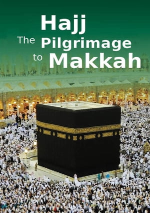 Hajj the Pilgrimage to Makkah